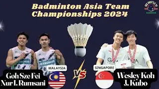 E.K. Wesley Koh/J. Kubo vs Goh Sze Fei/N. Izzuddin: SELBATC 2024 Quarterfinals