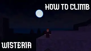 HOW TO CLIMB | Wisteria | Roblox |