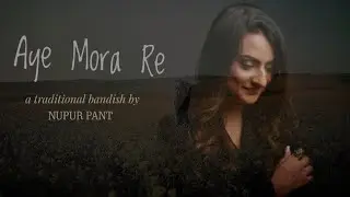 Aye mora re | NUPUR PANT | BANDISH FOR SOUL | QUARANTINE CONTENT