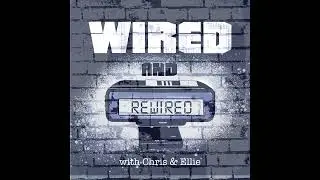 Wired and Rewired Podcast - Episode 47 - S4E10 - Misgivings