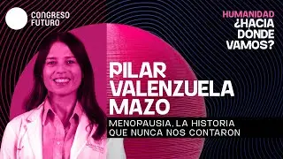 Pilar Valenzuela Mazo | Menopausia, la historia que nunca nos contaron | Congreso Futuro 2026
