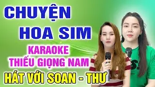 CHUYỆN HOA SIM ➤ HÁT CÙNG SOAN THƯ ➤ Karaoke Thiếu Giọng Nam ➤ KARAOKE SONG CÙNG CA SĨ