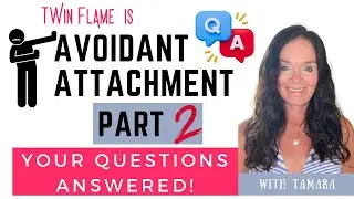Avoidant Attachment Twin Flame. Tips and Tricks. Part 2 Questions Answered.