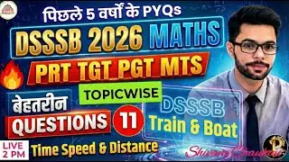 DSSSB 2026 Maths Topicwise  Class- 11 l Time Speed & Distance PYQs | DSSSB-PRT TGT PGT MTS