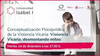Webinar:  Violencia Vicaria, desmontando mitos - Universidad Isabel I