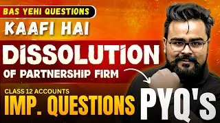 Dissolution of Partnership Firm | PYQ'S | MOST IMPORTANT QUESTIONS class 12 ACCOUNTS