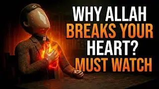 Why Allah Breaks Your Heart? Must Watch