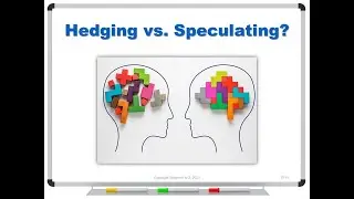 Hedging vs. Speculating?
