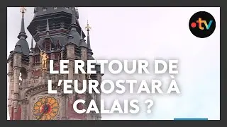 Le retour de l'Eurostar &agrave; Calais-Fr&eacute;tun est-il envisageable ?