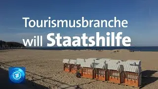 Coronakrise: Die Tourismusbranche fordert mehr Staatshilfe