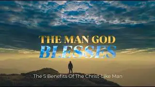 the man god blesses   the 5 benefits of the christ like man v1 1080p