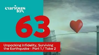 Unpacking Infidelity, Surviving the Earthquake - Part 1 / Take 2