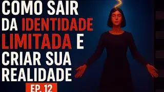 EP12: Como Sair da Identidade Limitada e Criar Sua Realidade | S&eacute;rie Tufti - Muito Al&eacute;m da Tran&ccedil;a