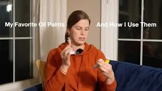 My Favorite Oil Paints & How I Use Them