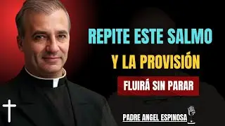 REPITE ESTE SALMO Y LA PROVISI&Oacute;N FLUIR&Aacute; A TU VIDA SIN PARAR(SALMO 112)  || Padre &Aacute;ngel Espinosa