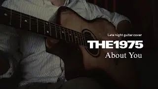 About you - THE 1975 Acoustic Guitar Cover
