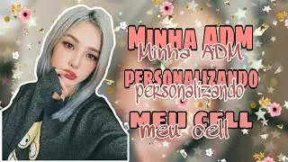 Minha ADM personalizando meu celular(espc 20 subs)