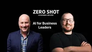 Welcome to ZERO SHOT: AI for Business Leaders