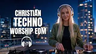 ✨ CHRISTIAN EDM WORSHIP Mix 2026 | Melodic Techno & Progressive House | 1 Hour Faith