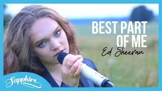 Best Part Of Me - Ed Sheeran (feat. YEBBA) | Cover by Sapphire