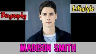 Madison Smith Canadian Actor Biography & Lifestyle