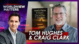 Tom Hughes & Craig Clark: God&rsquo;s Eternal Plan, Prophecy, And Purpose