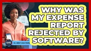 Why Was My Expense Report Rejected By Software?