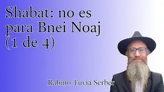 Tor&aacute; para Bnei Noaj #100 - Shabat: no es para Bnei Noaj (1 de 4)