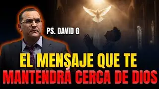 El mensaje que te mantendr&aacute; cerca de Dios / Pastor General David Guti&eacute;rrez
