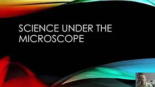 Science under the Miscroscope