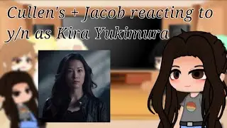 Cullen's + Jacob reacting to Y/n as Kira Yukimura (🇧🇷/🇺🇸) | React | Gacha react | - zMorpheus
