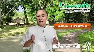 TIPS TRIBUTARIOS COGANCEVALLE: Tip #3 N&oacute;mina Electr&oacute;nica.