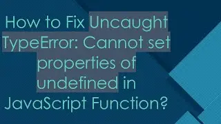 How to Fix Uncaught TypeError: Cannot set properties of undefined in JavaScript Function?