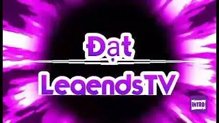 intro mở đầu cực chất | Đạt LegendsTV