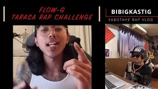 BIBIGKASTIG . 9 ( FLOW G TARASA RAP CHALLENGE ) SABOTAHE REACTION