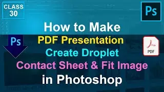 Photoshop Automate - PDF Presentation, Create Droplet, Contact Sheet II - Class-30