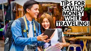 Tips for SAVING Money While Traveling