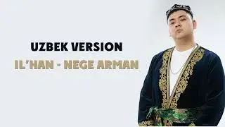 IL&rsquo;HAN   NEGE ARMAN UZBEK VERSION 2