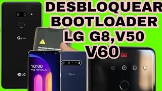 DESBLOQUEO DE BOOTLOADER LG V60, V50, G8, G8S, G8X, V50S