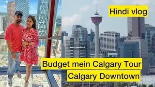 Calgary Downtown & Calgary Tower Tour in Budget 🇨🇦 | Canada Vlog in Hindi | Jas & Charan
