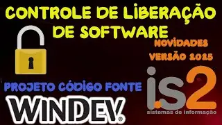 C&oacute;digo Fonte Windev 21 Software Gest&atilde;o - Controle de Libera&ccedil;&atilde;o de Software