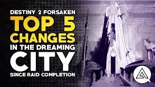 Destiny 2 Forsaken | Top 5 Changes in the Dreaming City Since Raid Completion