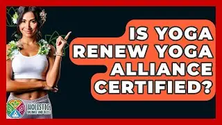 Is Yoga Renew Yoga Alliance Certified? - Holistic Balance And Bliss