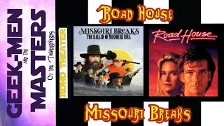 Geek-men ADHD Theater: Roadhouse & Missouri Breaks