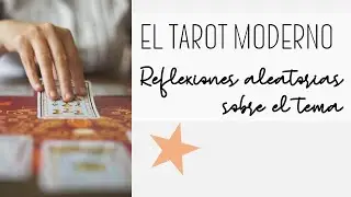 El Tarot Moderno: Reflexiones aleatorias sobre el tema