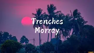 Morray - Trenches (Lyrics) (Clean)