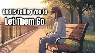 God Is Telling You to Let Them Go