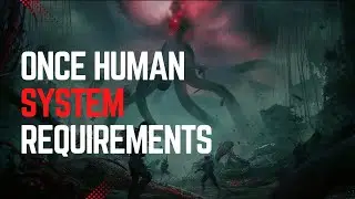 Once Human System Requirements: Minimum & Recommended System Requirements - gamesreq.com