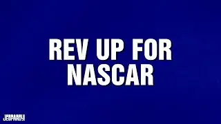 Rev Up for NASCAR | Category | JEOPARDY!