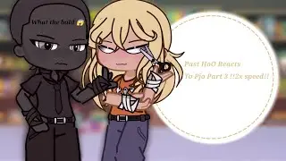 •Past HoO reacts to Pjo• Part 3 !!2x speed!!